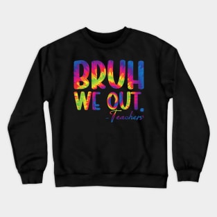 Tie Dye Bruh We Out Teacher Summer Break Last Day of School Crewneck Sweatshirt